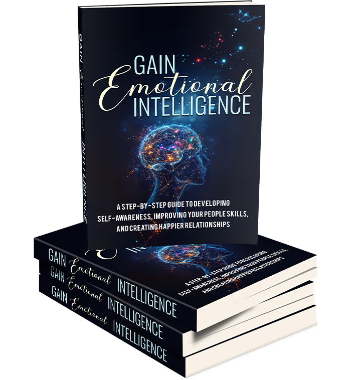 Gain Emotional Intelligence: A Practical Guide to Mastering Your Emotions and Your Life
