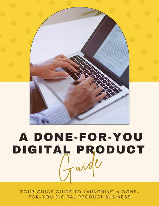 A DONE-FOR-YOU DIGITAL PRODUCT Guide: YOUR QUICK GUIDE TO LAUNCHING A DONE-FOR-YOU DIGITAL PRODUCT BUSINESS