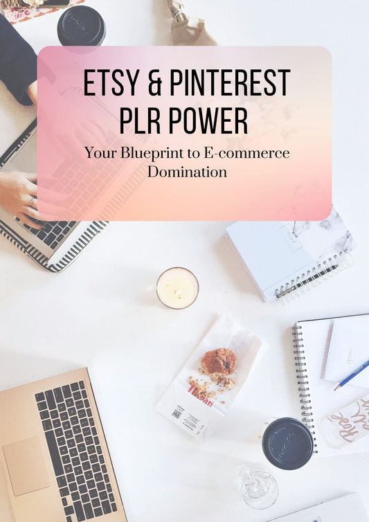 Etsy & Pinterest PLR Power: Your Blueprint to E-commerce Domination